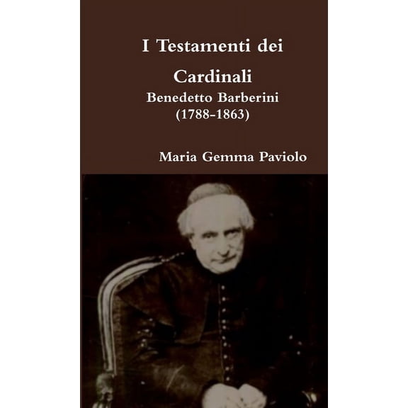 I Testamenti dei Cardinali: Benedetto Barberini (1788-1863), (Paperback)