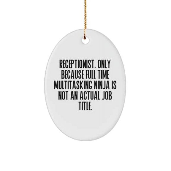 Useful Receptionist Gifts, Receptionist. Only Because Full Time Multitasking Ninja is not an., Christmas Oval Ornament for Receptionist