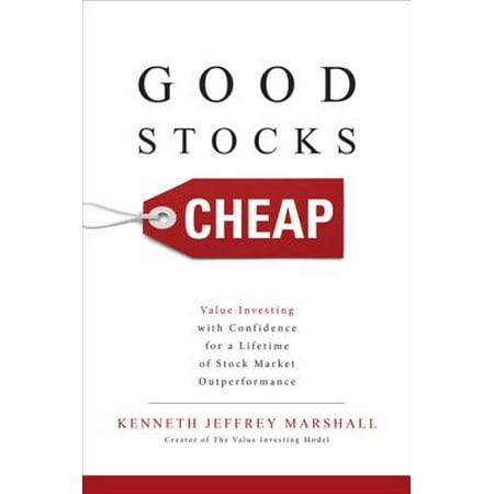 Good Stocks Cheap: Value Investing with Confidence for a Lifetime of Stock Market Outperformance -