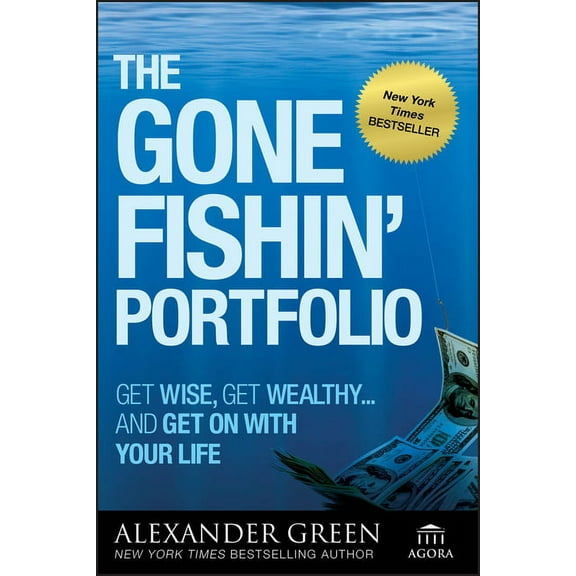 Agora The Gone Fishin' Portfolio: Get Wise, Get Wealthy--And Get on with Your Life, Book 19, (Paperback)