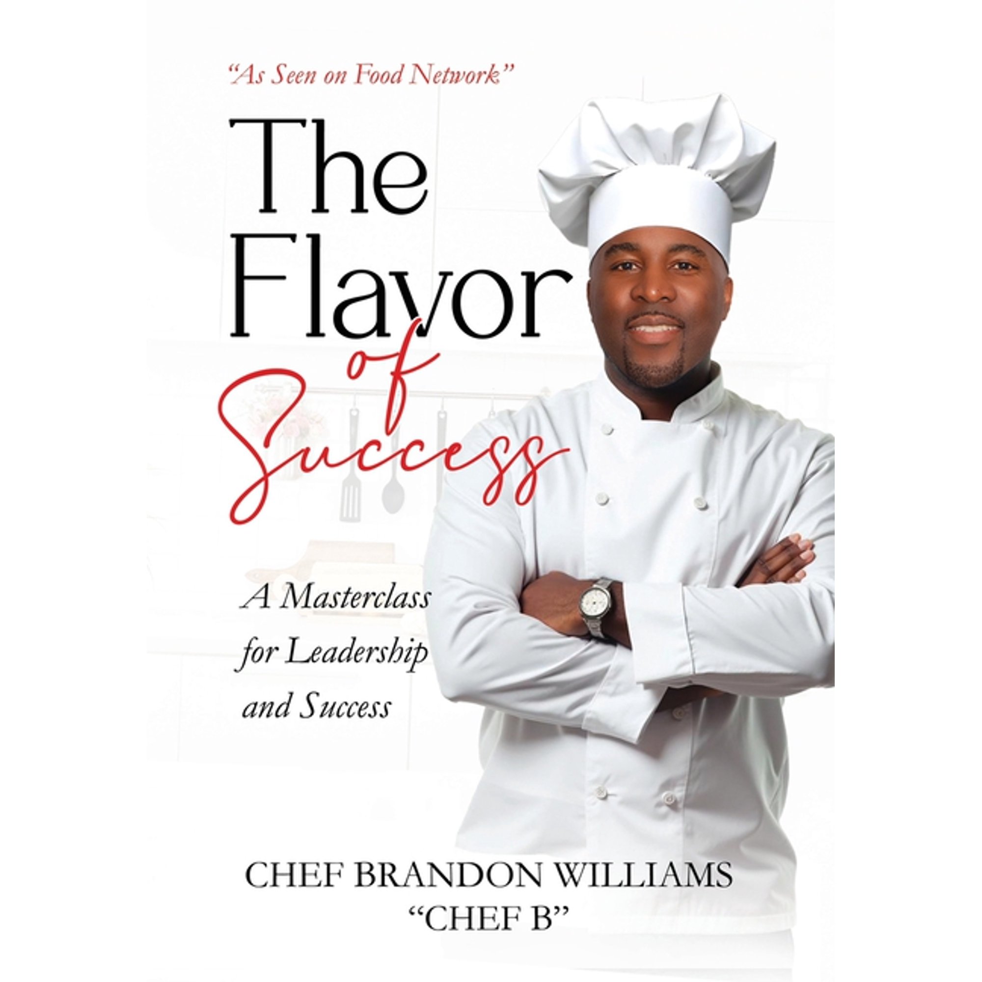 The Flavor of Success: A Masterclass for Leadership and Success (Paperback)