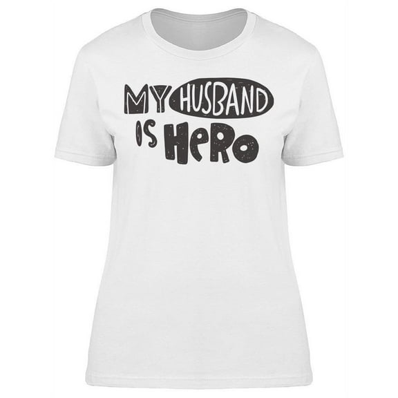 Quote: My Husband Is Hero T-Shirt Women -Image by Shutterstock, Female Small