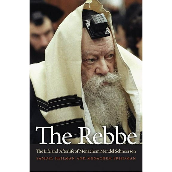 The Rebbe: The Life and Afterlife of Menachem Mendel Schneerson, (Paperback)
