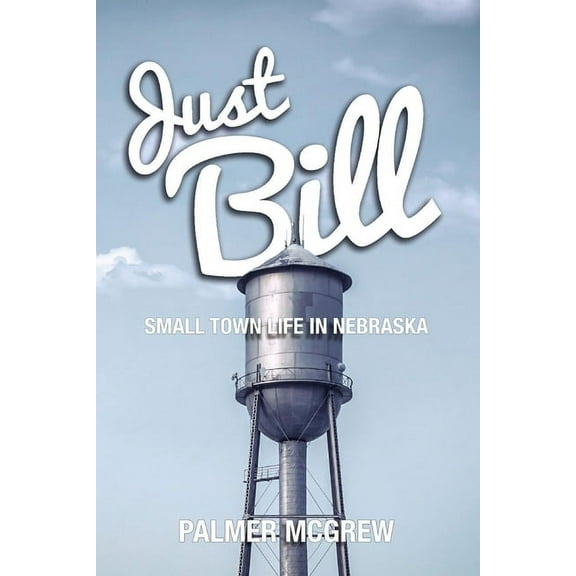 Just Bill : Small Town Life in Nebraska (Paperback)