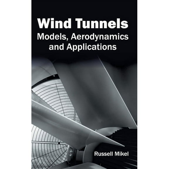 Wind Tunnels: Models, Aerodynamics and Applications, (Hardcover)