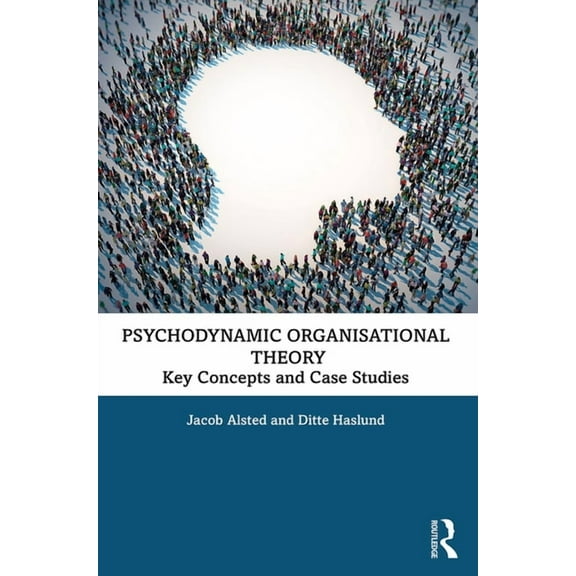Psychodynamic Organisational Theory: Key Concepts and Case Studies, (Paperback)