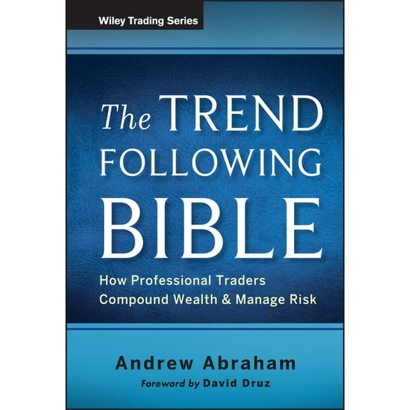 Wiley Trading The Trend Following Bible: How Professional Traders Compound Wealth and Manage Risk, Book 592, (Hardcover)