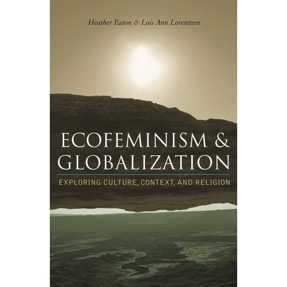 Ecofeminism and Globalization: Exploring Culture, Context, and Religion, (Paperback)