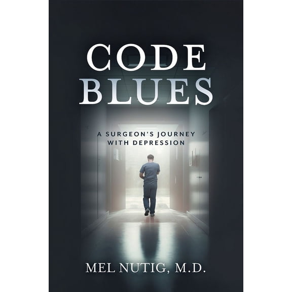 Code Blues: A Surgeon's Journey With Depression, (Paperback)
