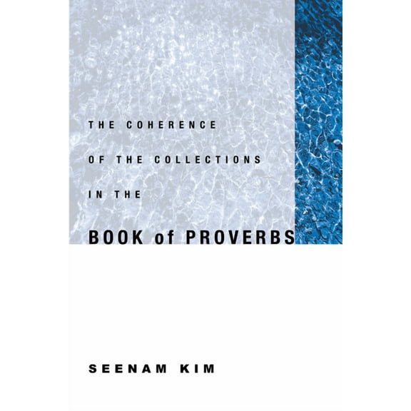 The Coherence of the Collections in the Book of Proverbs (Paperback)