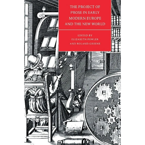 Cambridge Studies in Renaissance Literat The Project of Prose in Early Modern Europe and the New World, Book 16, (Hardcover)