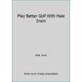 thumbnail image 1 of Pre-Owned Play Better Golf With Hale Irwin (Paperback) 0706424301 9780706424300, 1 of 1