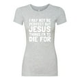 thumbnail image 2 of I May Not Be Perfect But Jesus Thinks I'm To Die For | Womens Inspirational/Christian Slim Fit Junior Tee, Heather Grey, 2XL, 2 of 3