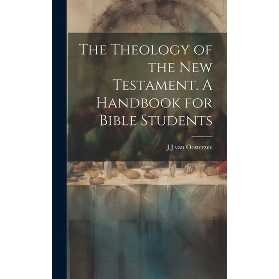 The Theology of the New Testament [Microform]. A Handbook for Bible Students (Hardcover)