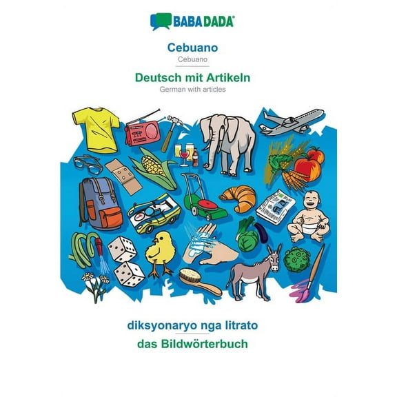 BABADADA, Cebuano - Deutsch mit Artikeln, diksyonaryo nga litrato - das Bildwörterbuch : Cebuano - German with articles, visual dictionary (Paperback)