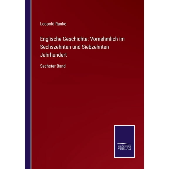 Englische Geschichte : Vornehmlich im Sechszehnten und Siebzehnten Jahrhundert: Sechster Band (Paperback)