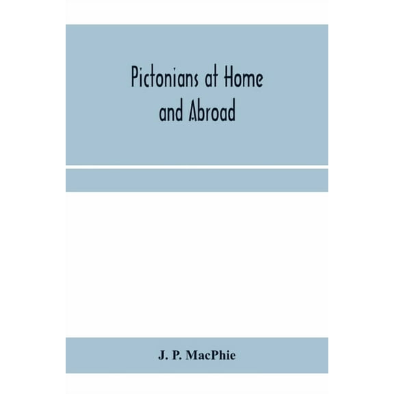Pictonians at home and abroad: sketches of professional men and women of Pictou County, its history and institutions, (Paperback)