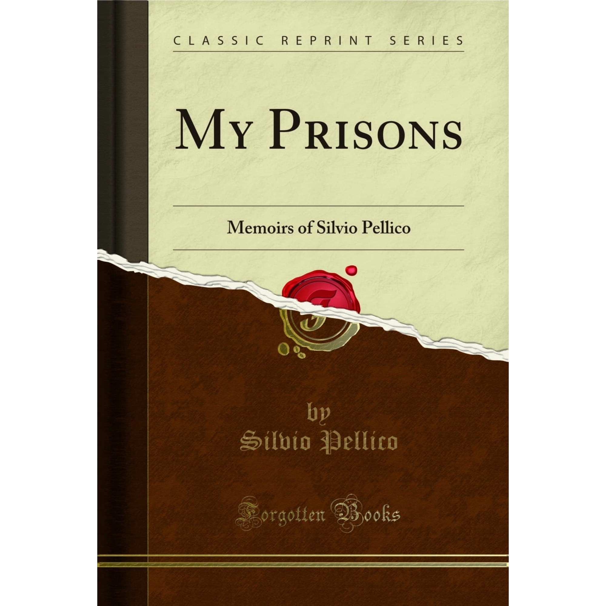 My Prisons: Memoirs of Silvio Pellico (Classic Reprint)