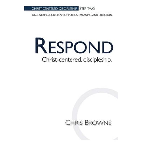 Respond: Christ-Centered Discipleship (Paperback) by Chris Browne, Wheaton Press