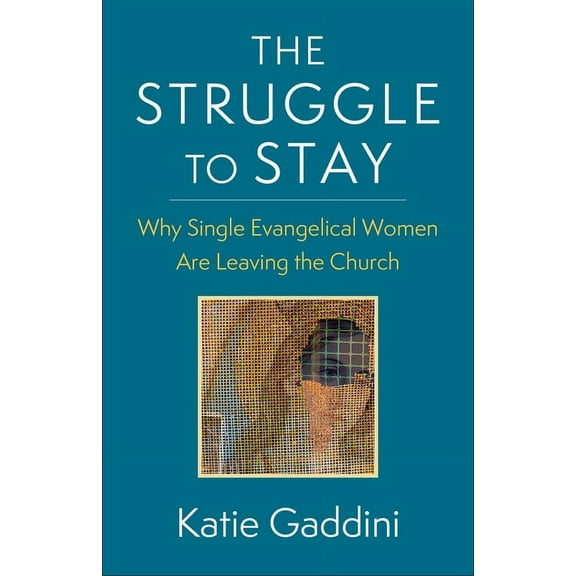 The Struggle to Stay: Why Single Evangelical Women Are Leaving the Church, (Paperback)