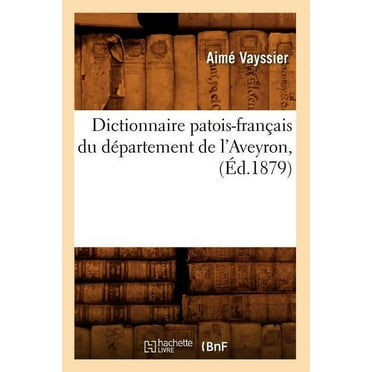 Langues: Dictionnaire Patois-Français Du Département de l'Aveyron, (Éd.1879) (Paperback)