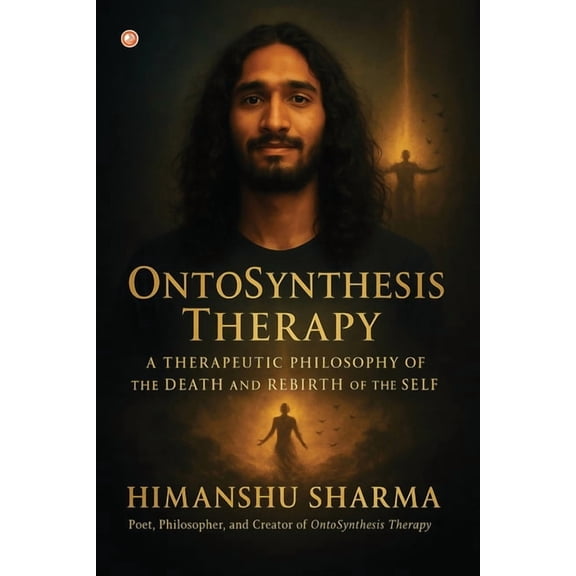 Ontosynthesis Therapy: A Therapeutic Philosophy Of The Death And Rebirth Of The Self, (Paperback)