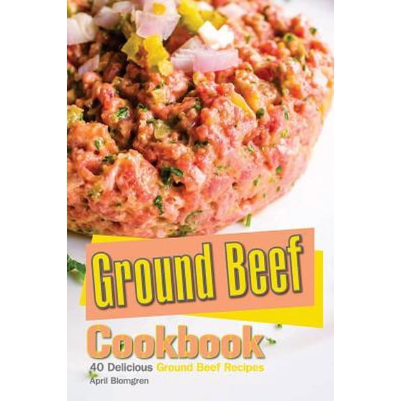 Ground Beef Cookbook : 40 Delicious Ground Beef Recipes (Paperback)