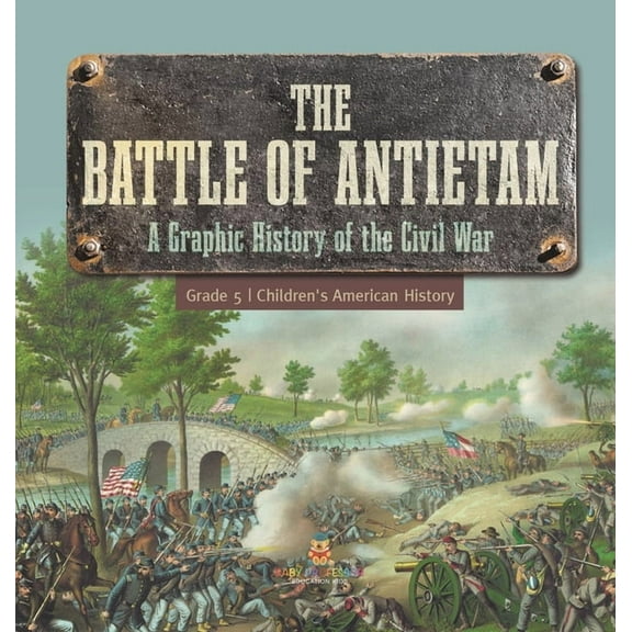 The Battle of Antietam A Graphic History of the Civil War Grade 5 Children's American History, (Hardcover)