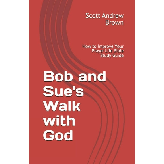 Bob and Sue's Walk with God: How to Improve Your Prayer Life Bible Study Guide, (Paperback)