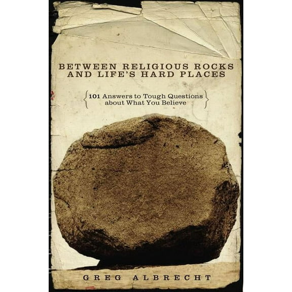 Between Religious Rocks and Life's Hard Places: 101 Answers to Tough Questions about What You Believe, (Paperback)