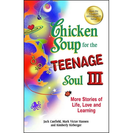 Chicken Soup for the Teenage Soul III : More Stories of Life, Love and (Best Teenage Love Story Novels)