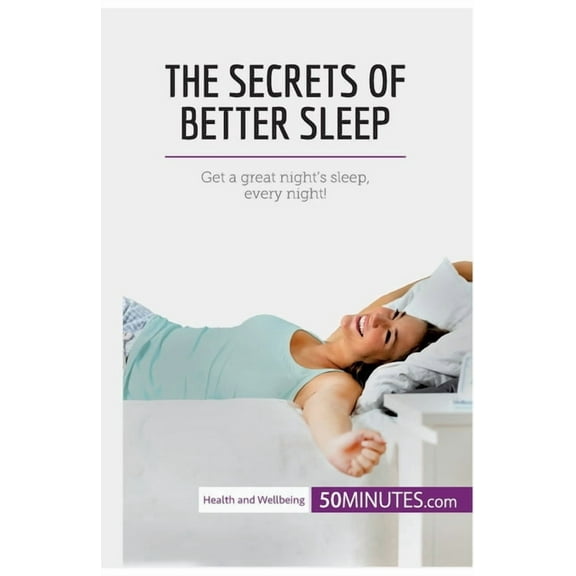 The Secrets of Better Sleep: Get a great night's sleep, every night!, (Paperback)