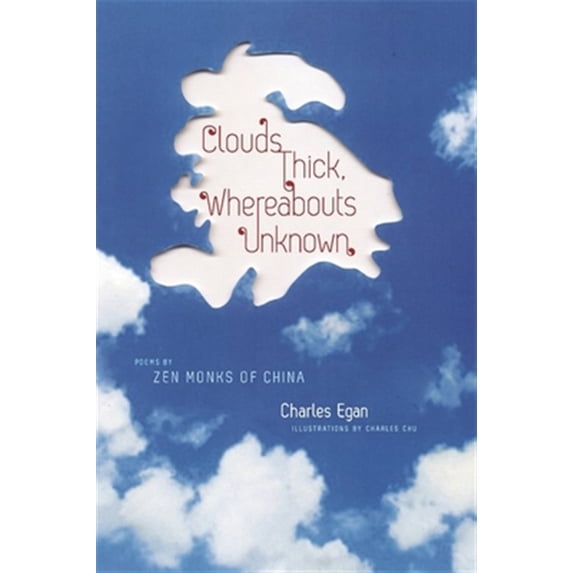 Pre-Owned Clouds Thick, Whereabouts Unknown: Poems by Zen Monks of China Translations from the Asian Classics Paperback Charles Egan