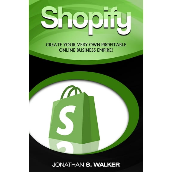 Shopify - How To Make Money Online: (Selling Online)- Create Your Very Own Profitable Online Business Empire!, (Paperback)