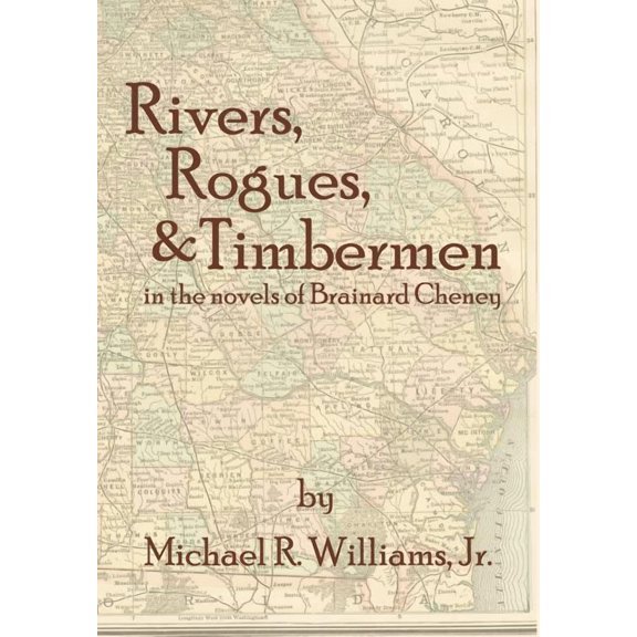 Rivers, Rogues, & Timbermen in the novels of Brainard Cheney (Hardcover)