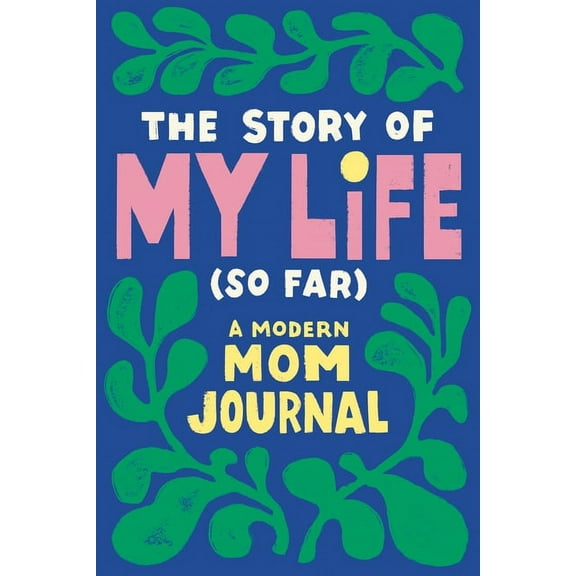 The Story of My Life (So Far): A Modern Mom Journal, (Paperback)