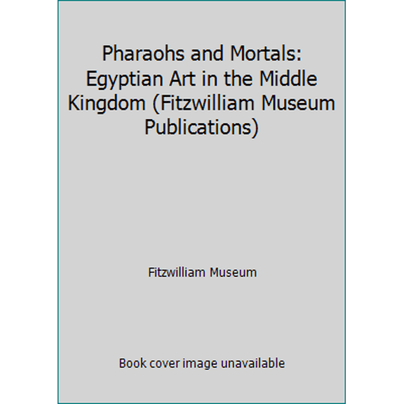 Pre-Owned Pharaohs and Mortals: Egyptian Art in the Middle Kingdom (Fitzwilliam Museum Publications) (Paperback) 0521358469 9780521358460