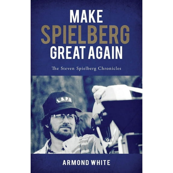 Make Spielberg Great Again: The Steven Spielberg Chronicles, (Paperback)