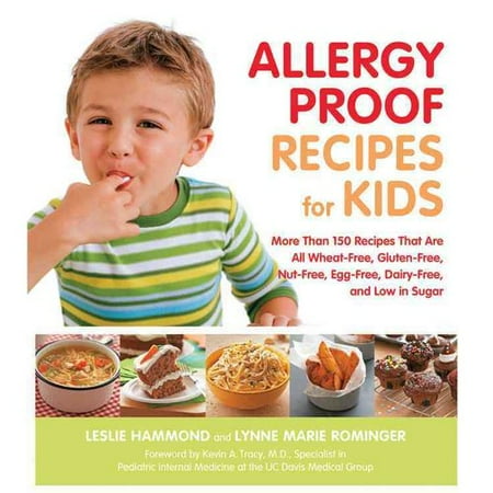 Allergy-Proof Recipes for Kids: More Than 150 Recipes That Are All Wheat-Free, Gluten-Free, Nut-Free, Egg-Free, Dairy-Free, and Low in Sugar
