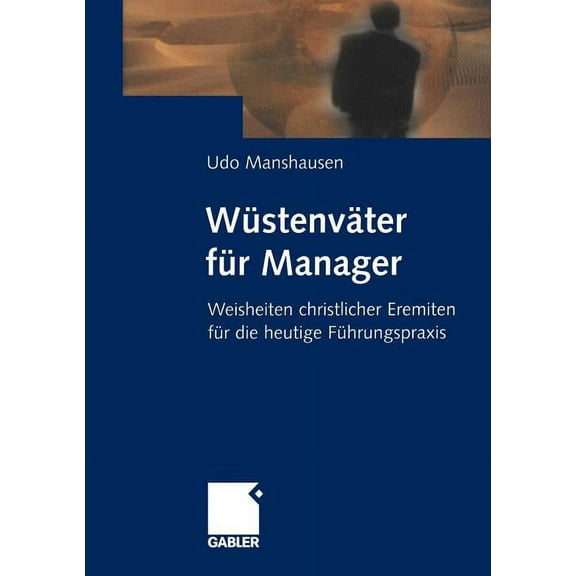 WÃ¼stenvÃ¤ter FÃ¼r Manager: Weisheiten Christlicher Eremiten FÃ¼r Die Heutige FÃ¼hrungspraxis, (Paperback)