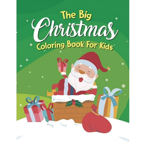 The Big Christmas Coloring Book For Kids : The Big Christmas Coloring Book For Kids 11 Year Old, Christmas Coloring Book For Kids (Paperback)