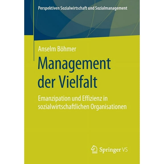 Perspektiven Sozialwirtschaft Und Sozial Management Der Vielfalt: Emanzipation Und Effizienz in Sozialwirtschaftlichen Organisationen, (Paperback)