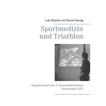 Sportmedizin und Triathlon: Kongressband zum 2. Sportmedizinischen Symposium 2012, (Paperback)