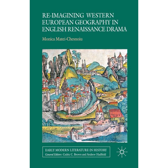 Early Modern Literature in History Re-Imagining Western European Geography in English Renaissance Drama, (Paperback)