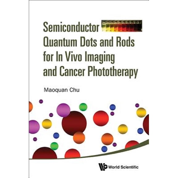 Pre-Owned Semiconductor Quantum Dots and Rods for in Vivo Imaging and Cancer Phototherapy (Hardcover)