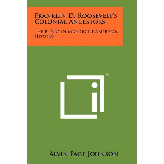 Franklin D. Roosevelt's Colonial Ancestors: Their Part In Making Of American History (Paperback)