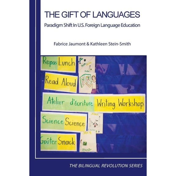 Bilingual Revolution The Gift of Languages: Paradigm Shift in U.S. Foreign Language Education, Book 12, (Paperback)