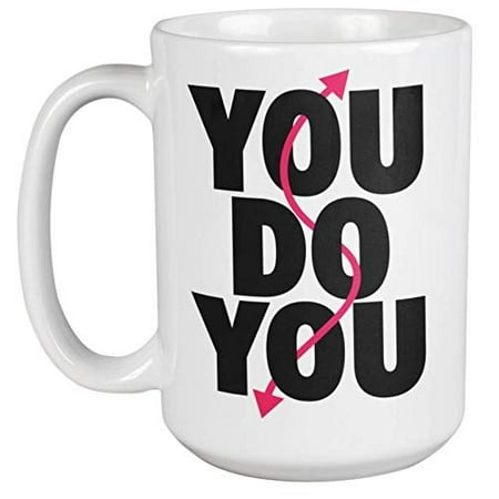 You Do You Motivational Awesome Coffee & Tea Gift Mug For Your Best Friend, Girlfriend, Boyfriend, Brother, Sister, Boss, Employee, Employer, Coworker, Men, And Women
