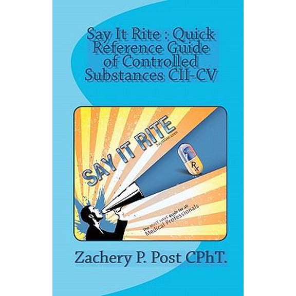 Pre-Owned Say It Rite Quick Reference Guide of Controlled Substances CII-CV: Say It Rite Contolled Substance Guide (Paperback) 0982021518 9780982021514