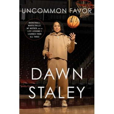 Dawn Staley: Uncommon Favor: Basketball, North Philly, My Mother, and the Life Lessons I Learned from All Three (Hardcover)